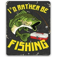 Metalni znak - radije bih bio ribolov - izdržljiv metalni znak - Koristite unutarnji vanjski - smiješni